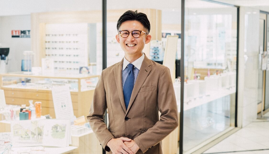 Interview.01 お客様のメガネづくりを任せてもらうために何が必要か。メンバーと考え、実践していきたい。